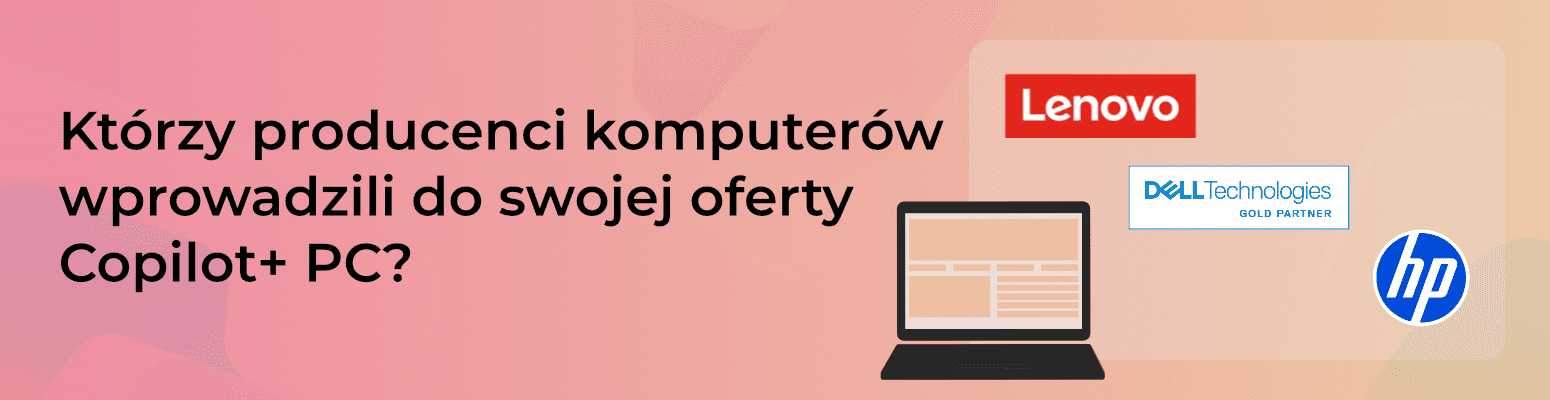Którzy producenci komputerów wprowadzili do swojej oferty Copilot+ PC?